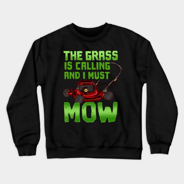 The Grass Is Calling And I Must Mow - Lawn Mowing Crewneck Sweatshirt by biNutz